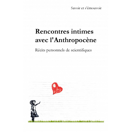 La couverture de l'ouvrage&nbsp;Rencontres intimes avec l&rsquo;Anthropoc&egrave;ne&nbsp;: R&eacute;cits personnels de scientifiques, qui vise &agrave; susciter des r&eacute;flexions et &agrave; mener &agrave; mobiliser la communaut&eacute; scientifique.