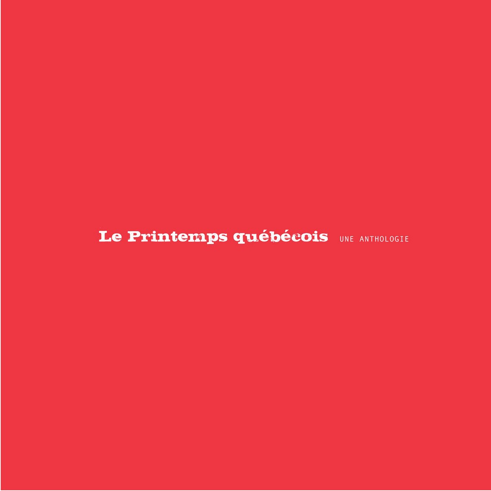 Le printemps qu&eacute;b&eacute;cois. Une anthologie, &Eacute;ditions &Eacute;cosoci&eacute;t&eacute;, mars 2013, 360 pages.