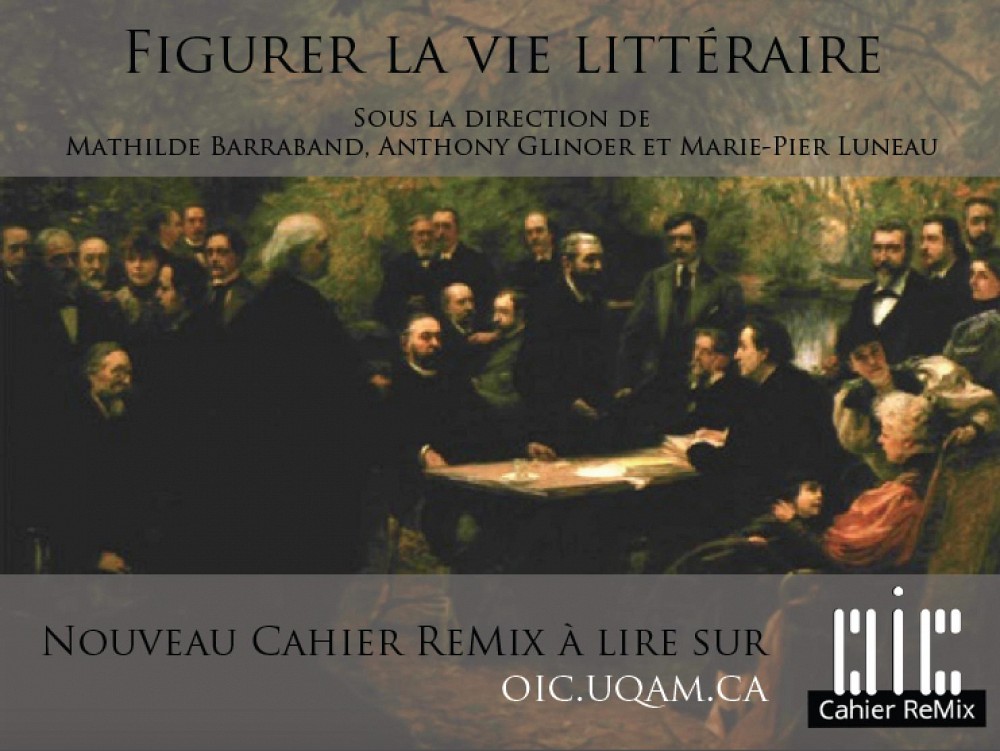 Figurer la vie litt&eacute;raire, sous la direction d'Anthony Glinoer, Marie-Pier Luneau et Mathilde Barraband, Cahier ReMix, n&deg; 10 (03/2019). Figura, le Centre de recherche sur le texte et l'imaginaire. En ligne sur le site de l&rsquo;Observatoire de l&rsquo;imaginaire contemporain.