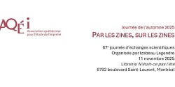67<sup>e</sup> journée d'échanges scientifiques de l'AQÉI : « Par les zines, sur les zines »