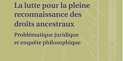La lutte pour la pleine reconnaissance des droits ancestraux. Problématique juridique et enquête philosophique<em> </em>