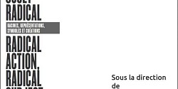 « Action radicale, sujet radical : racines, représentations, symboles et créations » - Actes de colloque