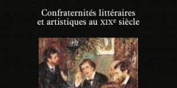L'âge des cénacles. Confraternités littéraires et artistiques au XIX<sup>e</sup> siècle