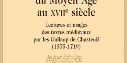 <em>Une réception du Moyen Âge au XVIIe siècle. Lectures et usages des textes médiévaux par les Gallaup de Chasteuil (1575-1719)</em> de Sébastien Douchet