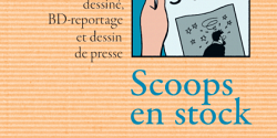 <em>Scoops en stock. Journalisme dessiné, BD-reportage et dessin de presse</em> sous la direction de Benoît Mitaine, Judite Rodrigues et Isabelle Touton