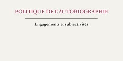 Politique de l'autobiographie. Engagements et subjectivités