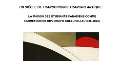 Colloque international « Un siècle de francophonie transatlantique : la Maison des étudiants canadiens comme carrefour de diplomatie culturelle (1926-2026) »