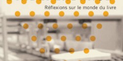 <em>Le luxe de l’indépendance. Réflexions sur le monde du livre</em> de Julien Lefort-Favreau
