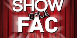 Le SHOW D'LA FAC : tout un spectacle!