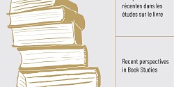 « Perspectives récentes dans les études sur le livre » / « Recent Perspectives in Book Studies », sous la direction d'Anthony Glinoer
