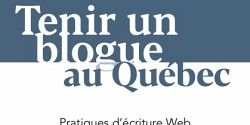 <em>Tenir un blogue au Québec</em>, sous la direction de René Audet, William Charest-Pépin et Mélodie Simard-Houde