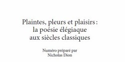 Plaintes, pleurs et plaisirs : la poésie élégiaque aux siècles classiques
