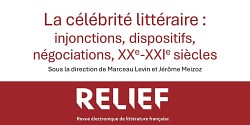 « La célébrité littéraire : injonctions, dispositifs, négociations, XX<sup>e</sup>-XXI<sup>e</sup> siècles »