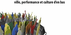 La lutte pour l'espace : ville, performance, et culture d'en bas