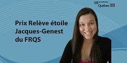 Jade Degrandmaison est la récipiendaire du prix Relève étoile Jacques-Genest décerné par le Fonds de Recherche Santé du Québec.