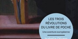 <em>Les trois révolutions du livre de poche. Une aventure européenne </em>d’Isabelle Olivero
