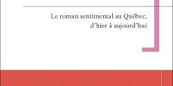 L'Amour comme un roman. Le roman sentimental au Québec, d'hier à aujourd'hui