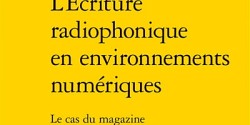 <em>L’écriture radiophonique en environnements numériques. Le cas du magazine</em> de Sévérine Equoy Hutin