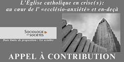 Appel à contribution : « L’Église catholique en crise(s) : au cœur de l’“ecclésio-anxiété” et en-deçà »