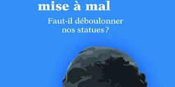 La mémoire mise à mal. Faut-il déboulonner nos statues?