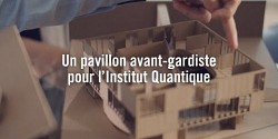 Un pavillon avant-gardiste pour l’Institut quantique