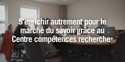Centre compétences recherche<sup>+</sup> : s’enrichir autrement pour le marché du savoir