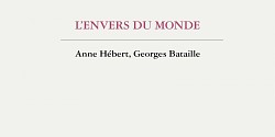 L'envers du monde. Anne Hébert, Georges Bataille