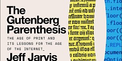 <em>The Gutenberg Parenthesis : The Age of Print and its Lessons for the Age of the Internet</em> de Jeff Jarvis