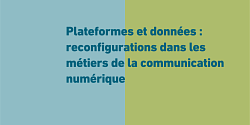 Plateformes et données : reconfigurations dans les métiers de la communication numérique