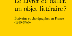 <em>Le Livret de ballet, un objet littéraire ? Écrivains et chorégraphes en France (1910-1960)</em> de Delphine Vernozy