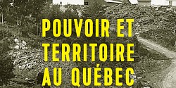 Pouvoir et territoire au Québec depuis 1850