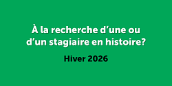 Vous avez besoin d’aide pour votre organisme? Recrutez une ou un stagiaire en histoire à l'hiver 2026