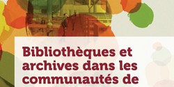 <em>Bibliothèques et archives dans les communautés de langue officielle en situation minoritaire. Enjeux et devenirs</em>, sous la direction d’Alain Roy, Lucie Hotte, Hélène Carrier et Linda Savoie