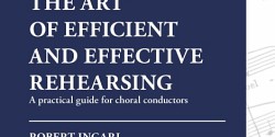 The art of efficient and effective rehearsing. A practical guide for choral conductors