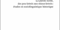 La parole écrite, des peu-lettrés aux mieux-lettrés : études en sociolinguistique historique