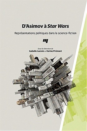 D'Asimov &agrave;&nbsp;Star Wars.&nbsp;Repr&eacute;sentations politiques dans la science-fiction, Presses de l'Universit&eacute; du Qu&eacute;bec, 2016, 264 p.