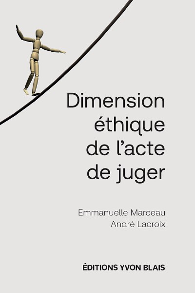 Emmanuelle Marceau et Andr&eacute; Lacroix,&nbsp;Dimension &eacute;thique de l&rsquo;acte de juger, &Eacute;ditions Yvon Blais, Montr&eacute;al, 2026, 144&nbsp;p.