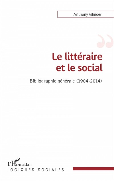 Le litt&eacute;raire et le social. Bibliographie g&eacute;n&eacute;rale (1904-2014), Paris, &Eacute;ditions L'Harmattan, 2016, 364 p.