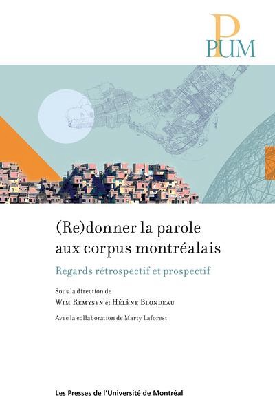 (Re)donner la parole aux corpus montr&eacute;alais. Regards r&eacute;trospectif et prospectif, sous la direction de Wim Remysen et H&eacute;l&egrave;ne Blondeau, Les Presses de l'Universit&eacute; de Montr&eacute;al, 2025, 294&nbsp;p.