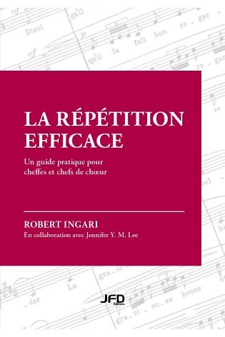 Robert Ingari,&nbsp;La r&eacute;p&eacute;tition efficace: un guide pratique pour cheffes et chefs de ch&oelig;ur, &Eacute;ditions JFD, Montr&eacute;al, 2023, 206 p.