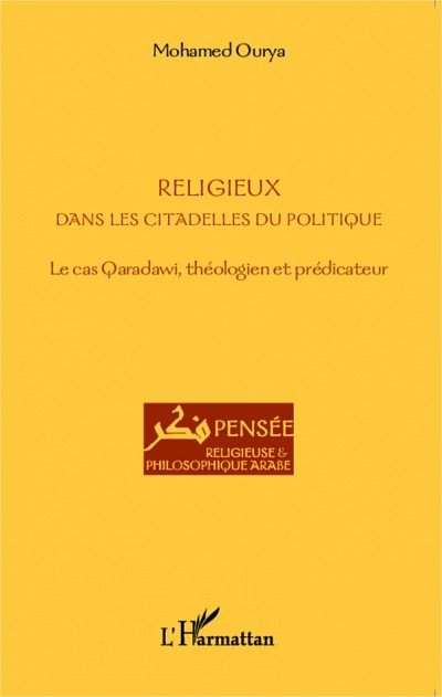 OURYA, Mohamed, Religieux dans les citadelles du politique. Le cas Qaradawi, th&eacute;ologien et pr&eacute;dicateur, L&rsquo;Harmattan, France, janvier&nbsp;2015, 218&nbsp;p.