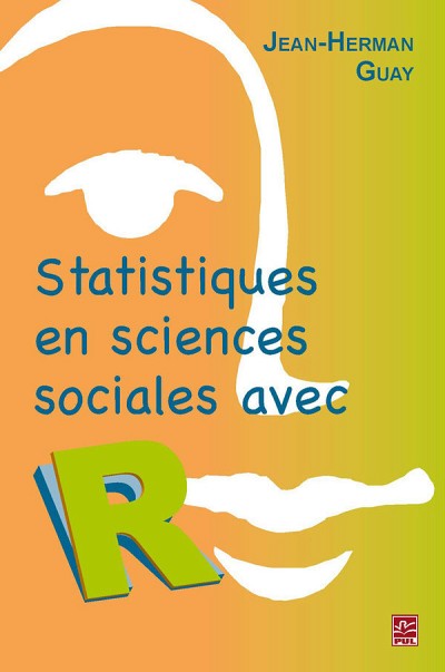 Jean-Herman Guay, Statistiques en sciences sociales avec&nbsp;R, Presses de l'Universit&eacute; Laval, 2013, 228&nbsp;p.