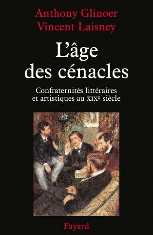 L'&acirc;ge des c&eacute;nacles. Confraternit&eacute;s litt&eacute;raires et artistiques au XIXe si&egrave;cle, &Eacute;ditions Fayard, 2013, 714 pages.