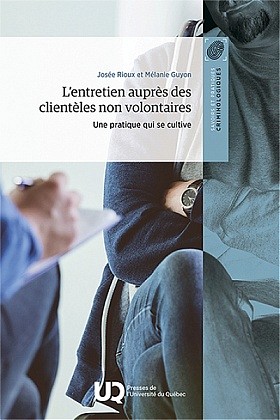 Jos&eacute;e Rioux et M&eacute;lanie Guyon,&nbsp;L'entretien aupr&egrave;s des client&egrave;les non volontaires. Une pratique qui se cultive, PUQ, Qu&eacute;bec, 2025, 168 p.