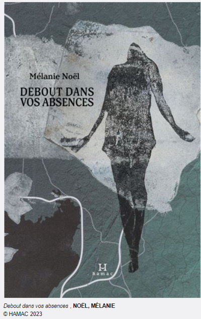 M&eacute;lanie No&euml;l | Debout dans vos absences