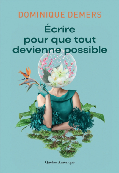 Dominique Demers | &Eacute;crire pour que tout devienne possible