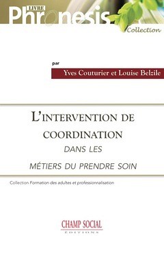 L'intervention de coordination dans les m&eacute;tiers du &laquo;&nbsp;prendre soin&nbsp;&raquo;, Champ social &Eacute;ditions, N&icirc;mes, 2016, 172 p.
