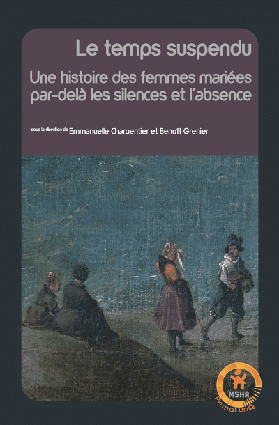 Le temps suspendu. Une histoire des femmes mari&eacute;es par-del&agrave; les silences et l&rsquo;absence, sous la direction d'Emmanuelle Charpentier et de Beno&icirc;t Grenier, Universit&eacute;s Nouvelle-Aquitaine &eacute;ditions, Pessac, 2022, 361&nbsp;p.