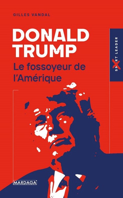 Gilles Vandal,&nbsp;Donald Trump : le fossoyeur de l&rsquo;Am&eacute;rique, &Eacute;dition MARDAGA, Bruxelles, 2021, 272 p.