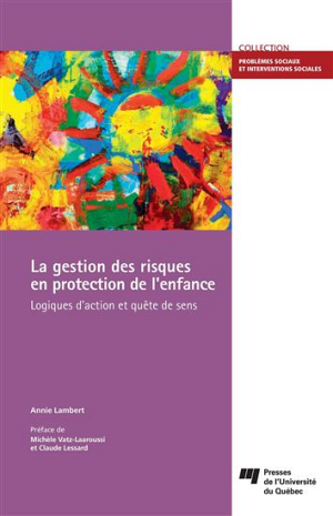 La gestion des risques en protection de l'enfance. Logiques d'action et qu&ecirc;te de sens, PUQ, 2013, 272 pages.